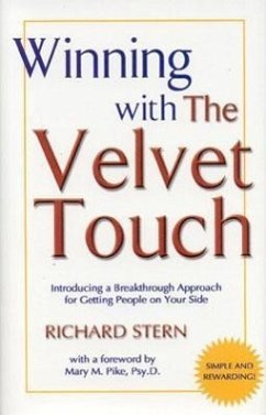 Winning with the Velvet Touch: A Breakthrough Approach for Getting People on Your Side - Stern, Richard