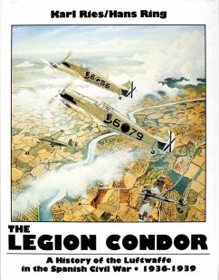 The Legion Condor 1936-1939 - Ries, Karl; Ring, Hans