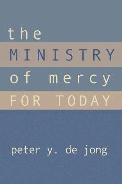 The Ministry of Mercy for Today - de Jong, Peter Y.