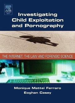 Investigating Child Exploitation and Pornography - Ferraro, Monique M; Casey, Eoghan