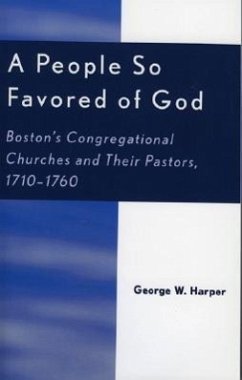 A People So Favored of God: Boston's Congregational Churches and Their Pastors, 1710-1760 - Harper, George W.