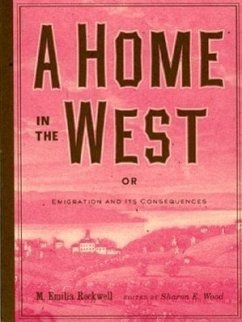 A Home in the West: Or, Emigration and Its Consequences - Rockwell, M. Emilia