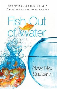 Fish Out of Water: Surviving and Thriving as a Christian on a Secular Campus - Nye, Abby