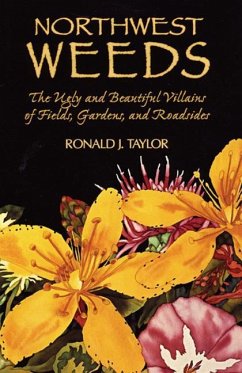 Northwest Weeds: The Ugly and Beautiful Villains of Fields, Gardens, and Roadsides - Taylor, Ronald J.