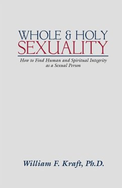 Whole and Holy Sexuality - Kraft, William F.