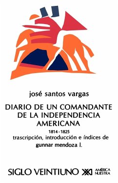 El Diario de Un Comandante de La Independencia Americana, 1814-1825 - Vargas, Jose Santos