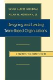 Designing and Leading Team-Based Organizations, a Leader's/Facilitator's Guide (TM)