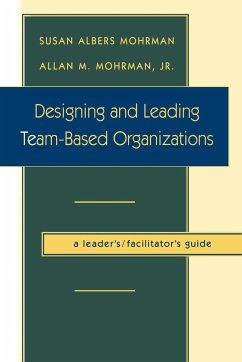 Designing and Leading Team-Based Organizations, a Leader's / Facilitator's Guide - Mohrman, Susan Albers; Mohrman, Allan M