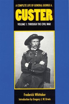 A Complete Life of General George A. Custer, Volume 1 - Whittaker, Frederick