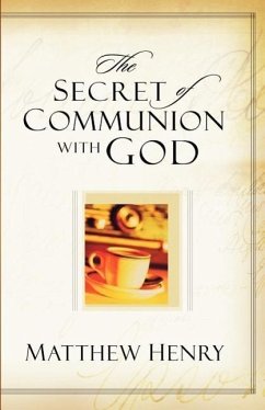 The Secret of Communion with God - Henry, Matthew