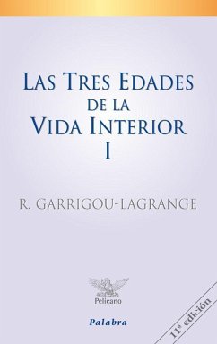 Las tres edades de la vida interior I : preludio de la del cielo - Garrigou Lagrange, Reginald