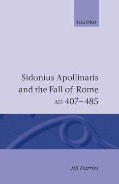 Sidonius Apollinaris and the Fall of Rome, AD 407-485 - Harries, Jill