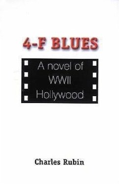 4-F Blues: A Novel of WWII Hollywood - Rubin, Charles