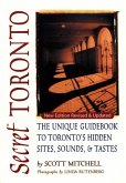 Secret Toronto: The Unique Guidebook to Toronto's Hidden Sites, Sounds, and Tastes