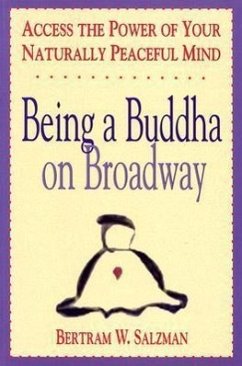 Being a Buddha on Broadway: Access the Power of Your Naturally Peaceful Mind - Salzman, Bertram W.