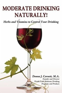Moderate Drinking - Naturally! Herbs and Vitamins to Control Your Drinking - Cornett, Donna J.