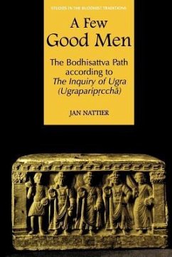 A Few Good Men: The Bodhisattva Path According to the Inquiry of Ugra (Ugraparipṛcchā) - Nattier, Jan