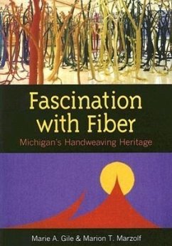 Fascination with Fiber: Michigan's Handweaving Heritage - Gile, Marie A.; Marzolf, Marion T.