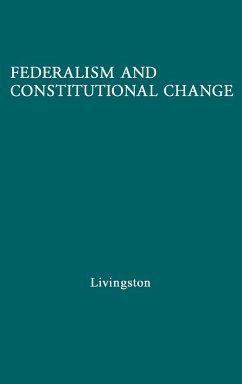 Federalism and Constitutional Change. - Livingston, William S.; Unknown