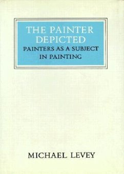 The Painter Depicted: Painters as a Subject in Painting - Levey, Michael