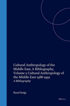 Cultural Anthropology of the Middle East, a Bibliography, Volume 2 Cultural Anthropology of the Middle East 1988-1992: A Bibliography - Strijp