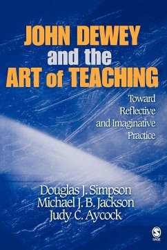 John Dewey and the Art of Teaching - Simpson, Douglas J / Jackson, Michael J B / Aycock, Judy