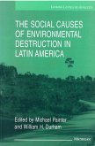The Social Causes of Environmental Destruction in Latin America The Social Causes of Environmental Destruction in Latin America
