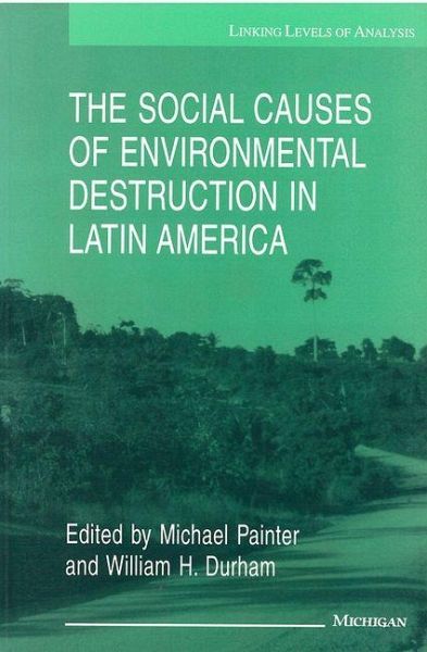 Social Causes of Environmental Destruction in Latin America Social Causes of Environmental Destruction in Latin America