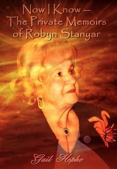 Now I Know --The Private Memoirs of Robyn Stanyar - Hopke, Gail