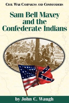 Sam Bell Maxey and the Confederate Indians - Waugh, John