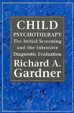 Child Psychotherapy: The Initial Screening and the Intensive Diagnostic Evaluation - Gardner, Richard A.
