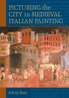 Picturing the City in Medieval Italian Painting - Ratté, Felicity