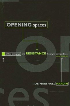 Opening Spaces: Critical Pedagogy and Resistance Theory in Composition - Hardin, Joe Marshall