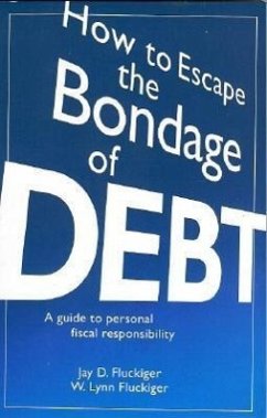 How to Escape the Bondage of Debt: A Guide to Personal Fiscal Responsibility - Fluckiger, Jay D.