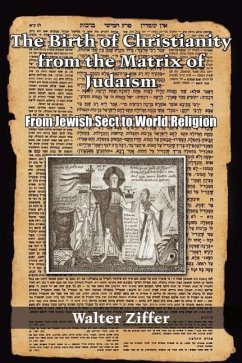 The Birth of Christianity from the Matrix of Judaism: From Jewish Sect to World Religion - Ziffer, Walter