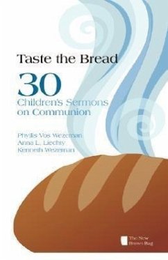 Taste the Bread: 30 Children's Sermons on Communion - Wezeman, Phyllis Vos; Liechty, Anna L.; Wezeman, Kenneth R.