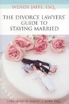 The Divorce Lawyers' Guide to Staying Married - Jaffe, Wendy