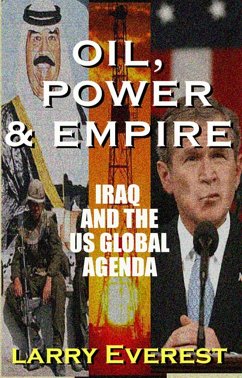 Oil, Power, & Empire: Iraq and the U.S. Global Agenda - Everest, Larry