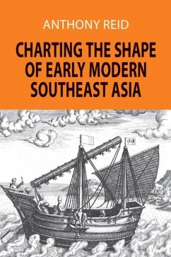Charting the Shape of Early Modern Southeast Asia - Reid, Anthony