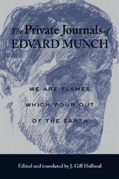 The Private Journals of Edvard Munch: We Are Flames Which Pour Out of the Earth - Munch, Edvard