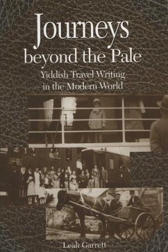 Journeys Beyond the Pale: Yiddish Travel Writing in the Modern World - Garrett, Leah V.