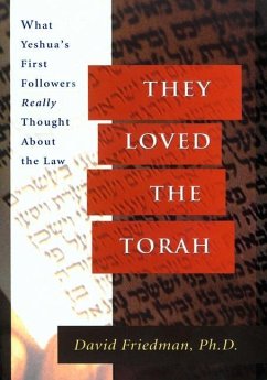 They Loved the Torah: What Yeshua's First Followers Really Thought about the Law - Friedman, David