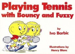 Playing Tennis with Bouncy and Fuzzy - Barbic, Ivo