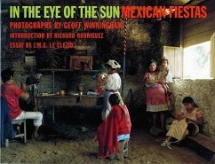 In the Eye of the Sun: Mexican Fiestas - Le Clezio, Jean-Marie Gustave; Rodriguez, Richard; Winningham, Geoff