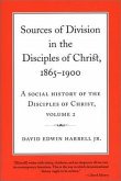 Sources of Division in the Disciples of Christ, 1865-1900: A Social History of the Disciples of Christ, Volume 2 Volume 2