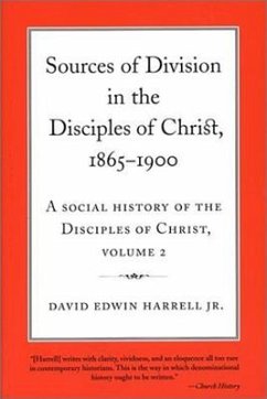 Sources of Division in the Disciples of Christ, 1865-1900: A Social History of the Disciples of Christ, Volume 2 Volume 2 - Harrell, David Edwin