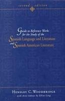 Guide to Reference Works for the Study of the Spanish Language and Literature and Spanish American Literature - Woodbridge, Hensley C.