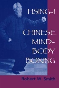 Hsing-I: Chinese Mind-Body Boxing - Smith, Robert W.