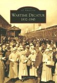 Wartime Decatur: 1832-1945