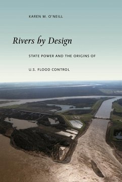 Rivers by Design: State Power and the Origins of U.S. Flood Control - O'Neill, Karen M.